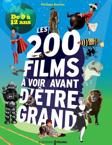 Philippe Besnier - Les 200 films à voir avant d'être grand - De 9 à 12 ans.