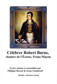 Philippe Besson et Serge Lhopitault - Célébrer Robert Burns, chantre de l'Ecosse, franc-maçon.