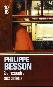 Philippe Besson - Se résoudre aux adieux.