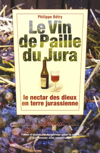 Philippe Bétry - Le vin de paille du Jura - Le nectar des dieux en terre jurassienne.
