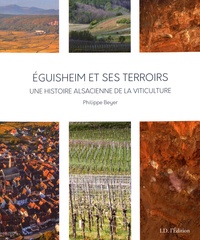 Philippe Beyer - Eguisheim et ses terroirs - Une histoire alsacienne de la viticulture.