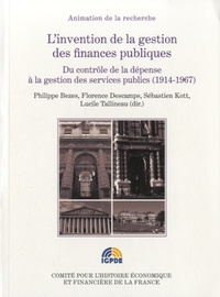 Philippe Bezes et Florence Descamps - L'invention de la gestion des finances publiques - Du contrôle de la dépense à la gestion des services publics (1914-1967).