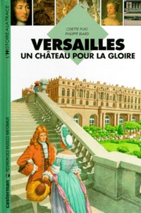Philippe Biard et Odette Puig - Versailles - Un château pour la gloire.