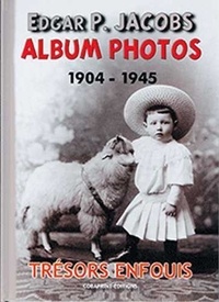 Philippe Biermé - Edgar P. Jacobs, album photos - Trésors enfouis Tome 1 (1904-1945).