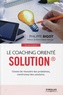 Philippe Bigot - Le coaching orienté solution - Cessez de résoudre des problèmes, construisez des solutions.