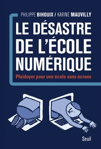 Philippe Bihouix et Karine Mauvilly-Graton - Le désastre de l'école numérique - Plaidoyer pour une école sans écrans.