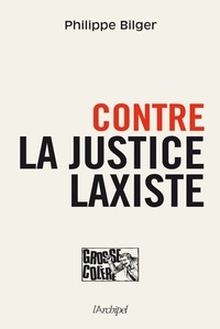 Philippe Bilger - Contre la justice laxiste.