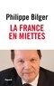 Philippe Bilger - La France en miettes.