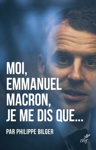 Philippe Bilger - Moi, Emmanuel Macron, je me dis que....