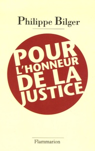 Philippe Bilger - Pour l'honneur de la justice.