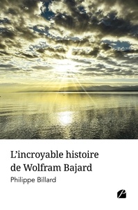 Philippe Billard - L'incroyable histoire de Wolfram Bajard.