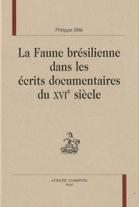 Philippe Billé - La Faune brésilienne dans les écrits documentaires du XVIe siècle.