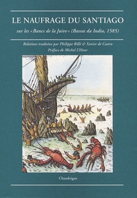 Philippe Billé et Xavier de Castro - Le naufrage du Santiago - Sur les "Bancs de la Juive" (Bassas da India, 1585).