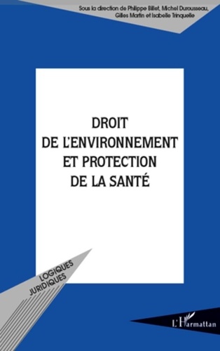 Philippe Billet et Michel Durousseau - Droit de l'environnement et protection de la santé.