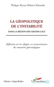 La géopolitique de l'instabilité dans la région des Grands Lacs