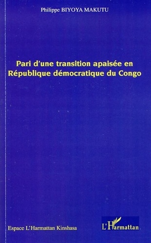 Philippe Biyoya Makutu - Pari d'une transition apaisée en république démocratique du Congo.