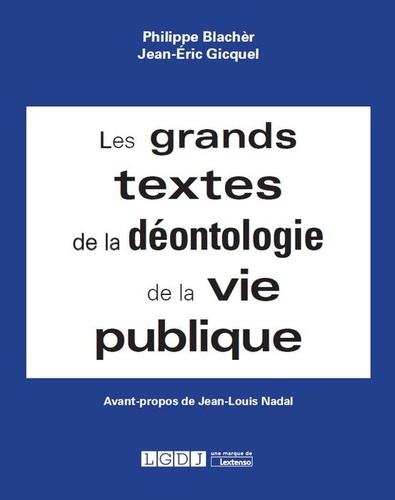 Philippe Blachèr et Jean-Eric Gicquel - Les grands textes de la déontologie de la vie publique.