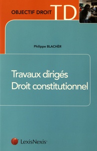 Philippe Blachèr - Travaux dirigés de droit constitutionnel.