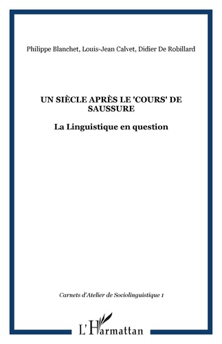 Philippe Blanchet et Louis-Jean Calvet - Carnets d'Atelier de Sociolinguistique N° 1/2007 : Un siècle après le Cours de Saussure : la Linguistique en question.