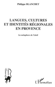Philippe Blanchet - Langues, cultures et identités régionales en Provence - La métaphore de l'aïoli.