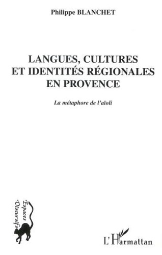 Philippe Blanchet - Langues, cultures et identités régionales en Provence - La métaphore de l'aïoli.