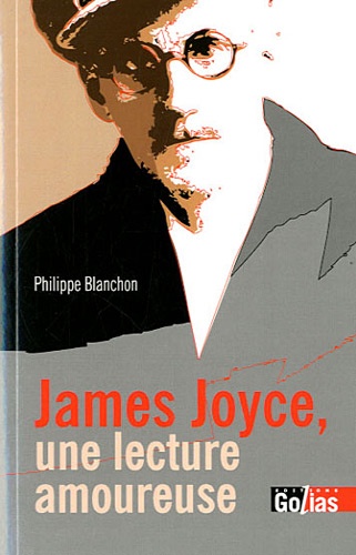 Philippe Blanchon - James Joyce, une lecture amoureuse.
