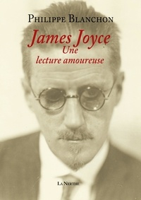 Philippe Blanchon - James Joyce, une lecture amoureuse.