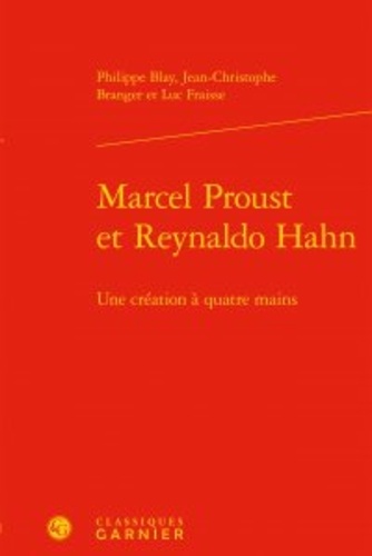 Marcel Proust et Reynaldo Hahn. Une création à quatre mains