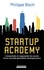 Startup Academy. Comprendre et s'approprier les secrets d'une nouvelle génération d'entrepreneurs
