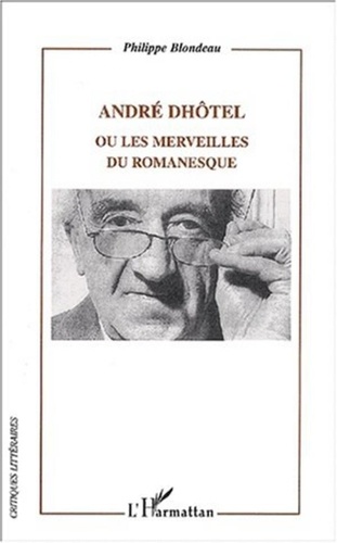 Philippe Blondeau - André Dhôtel ou les merveilles du romanesque.