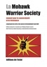 Philippe Blouin et Matt Peterson - La Mohawk Warrior Society - Manuel pour la souveraineté et la résistance comprenant des écrits et des oeuvres de Karoniaktajeh (Louis Hall).