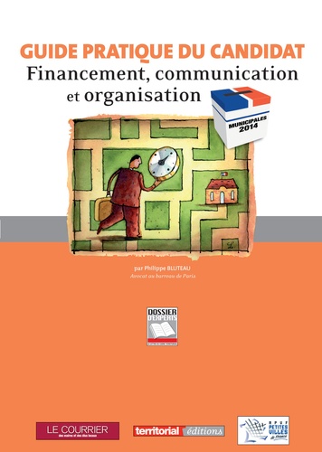 Philippe Bluteau - Municipales 2014 : guide pratique du candidat - Financement, communication et organisation.