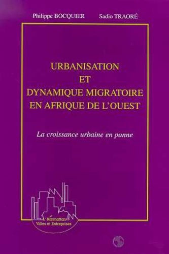Philippe Bocquier et Sadio Traore - Urbanisation et dynamique migratoire en Afrique de l'Ouest - La croissance urbaine en panne.