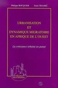 Philippe Bocquier et Sadio Traore - Urbanisation et dynamique migratoire en Afrique de l'Ouest - La croissance urbaine en panne.