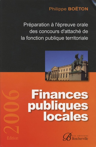 Philippe Boëton - Finances publiques locales - Préparation à l'épreuve orale des concours d'attaché de la fonction publique territoriale.