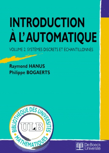 Philippe Bogaerts et Raymond Hanus - Introduction A L'Automatique. Volume 2, Systemes Discrets Et Echantillonnes.