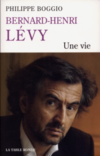 Philippe Boggio - Bernard-Henri Levy - Une vie.