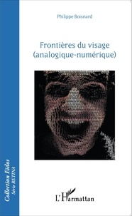 Philippe Boisnard - Frontières du visage (analogique-numérique).