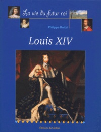 Philippe Boitel - La Vie Du Futur Roi Louis Xiv.