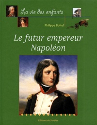 Philippe Boitel - Le Futur Empereur Napoleon.