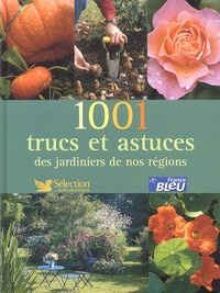 Philippe Bonduel et Valérie Garnaud - 1001 trucs et astuces des jardiniers de nos régions.