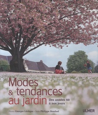 Philippe Bonduel et Georges Lévêque - Modes et tendances au jardin - Des années 60 à nos jours.
