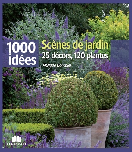 Philippe Bonduel - Scènes de jardin - 25 décors, 120 plantes.