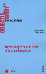 Philippe Bonfils et Etienne Vergès - Travaux dirigés de droit pénal et de procédure pénale Licence - Master - Cas pratiques Commentaires d'arrêts Commentaires d'articles Dissertations Note de synthèse.