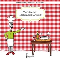 Philippe Bonhomme - Vous avez dit Gastronomie Lorraine.
