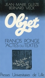 Philippe Bonnefis et Jean-Marie Gleize - Francis Ponge - Actes ou textes.