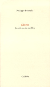 Philippe Bonnefis - Giono. Le Petit Pan De Mur Bleu.