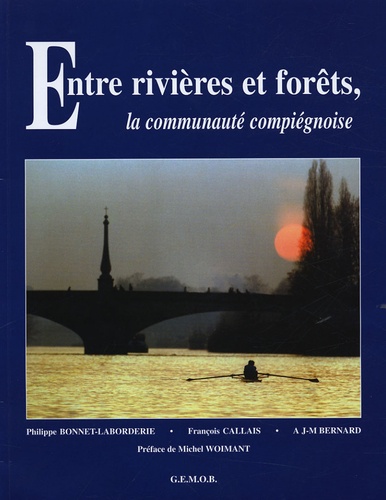 Philippe Bonnet-Laborderie et François Callais - Entre rivières et forêts, la communauté compiégnoise.