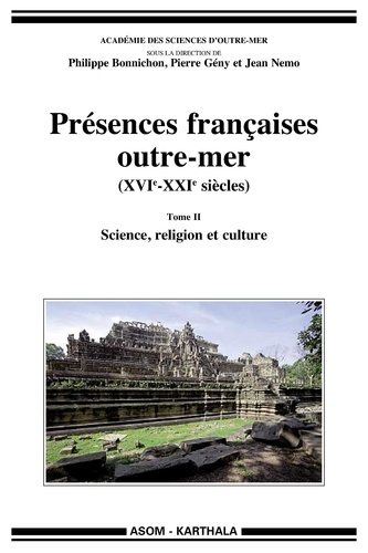 Philippe Bonnichon et Pierre Gény - Présences françaises outre-mer (XVIe-XXIe siècles) - Tome 2, Science, religion et culture.