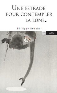 Philippe Bonnin - Une estrade pour contempler la lune - Poétique d'un jardin japonais.